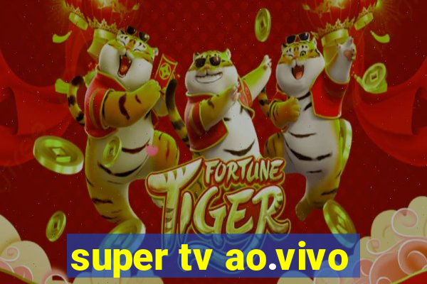 super tv ao.vivo